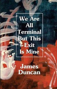 Cover image for We Are All Terminal But This Exit Is Mine