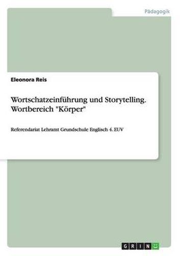 Cover image for Wortschatzeinfuhrung und Storytelling. Wortbereich Koerper: Referendariat Lehramt Grundschule Englisch 4. EUV