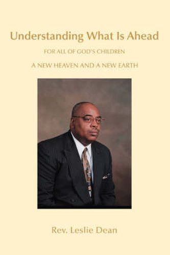 Cover image for A New Heaven and A New Earth: Understanding What is Ahead For All Of God's Children