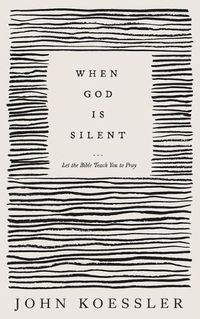 Cover image for When God Is Silent - Let the Bible Teach You to Pray