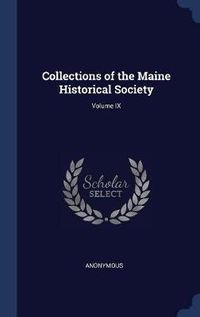 Cover image for Collections of the Maine Historical Society; Volume IX