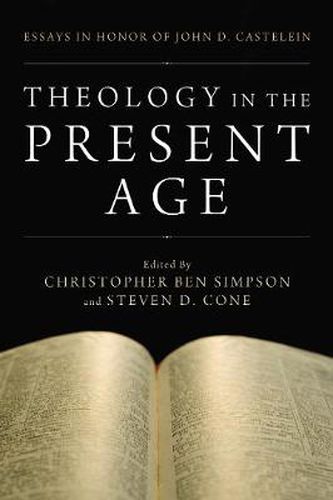 Theology in the Present Age: Essays in Honor of John D. Castelein