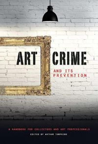 Cover image for Art Crime and its Prevention: A Handbook for Collectors and Art Professionals