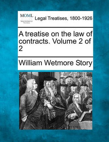 Cover image for A Treatise on the Law of Contracts. Volume 2 of 2