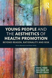 Cover image for Young People and the Aesthetics of Health Promotion: Beyond reason, rationality and risk
