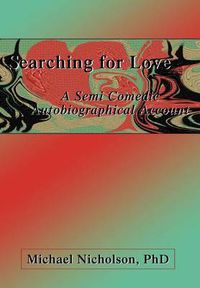 Cover image for Searching for Love: A Semi Comedic Autobiographical Account