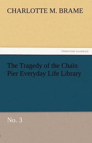 Cover image for The Tragedy of the Chain Pier Everyday Life Library No. 3