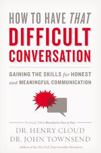 Cover image for How to Have That Difficult Conversation: Gaining the Skills for Honest and Meaningful Communication