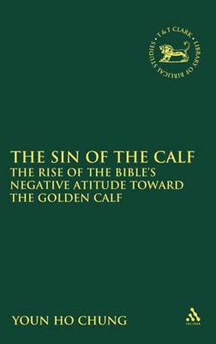 Cover image for The Sin of the Calf: The Rise of the Bible's Negative Attitude Toward the Golden Calf