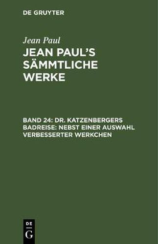 Cover image for Jean Paul's Sammtliche Werke, Band 24, Dr. Katzenbergers Badreise: nebst einer Auswahl verbesserter Werkchen