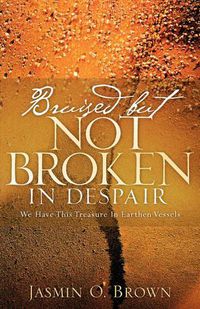 Cover image for Bruised But Not Broken In Despair