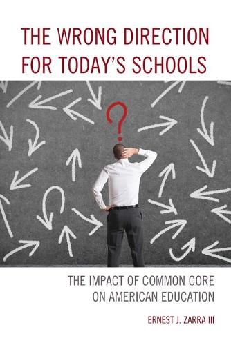 Cover image for The Wrong Direction for Today's Schools: The Impact of Common Core on American Education