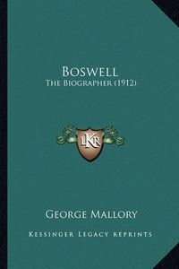 Cover image for Boswell Boswell: The Biographer (1912) the Biographer (1912)