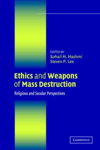 Cover image for Ethics and Weapons of Mass Destruction: Religious and Secular Perspectives