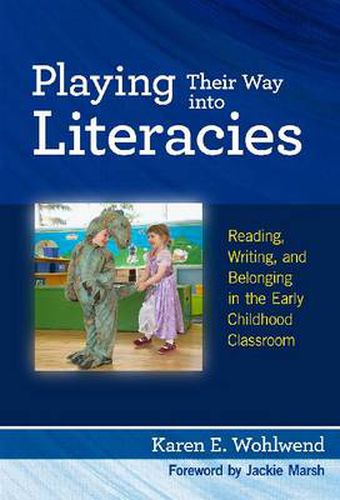 Cover image for Playing Their Way into Literacies: Reading, Writing and Belonging in the Early Childhood Classroom