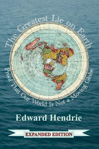 Cover image for The Greatest Lie on Earth (Expanded Edition): Proof That Our World Is Not a Moving Globe