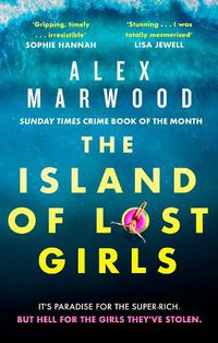 Cover image for The Island of Lost Girls: A gripping thriller about extreme wealth, lost girls and dark secrets