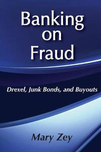 Cover image for Banking on Fraud: Drexel, Junk Bonds, and Buyouts