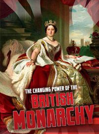 Cover image for The Changing Power of the British Monarchy