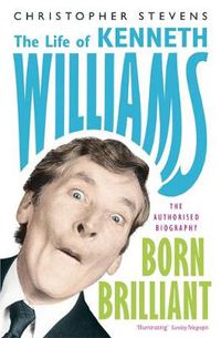 Cover image for Kenneth Williams: Born Brilliant: The Life of Kenneth Williams