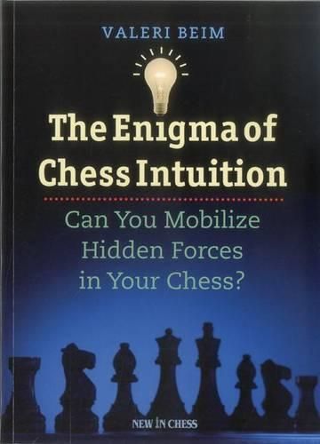 Cover image for The Enigma of Chess Intuition: Can You Mobilize Hidden Forces in Your Chess?