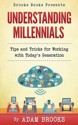 Understanding Millennials: A guide to working with todays generation