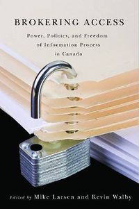 Cover image for Brokering Access: Power, Politics, and Freedom of Information Process in Canada