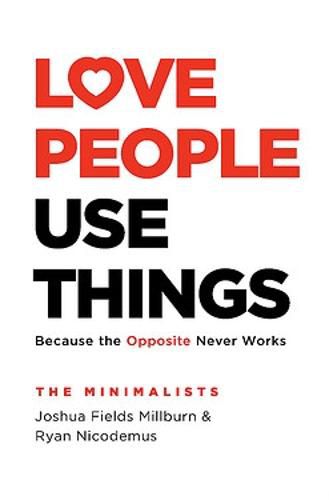 Love People, Use Things: Because the Opposite Never Works