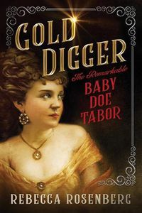 Cover image for Gold Digger: The Remarkable Baby Doe Tabor