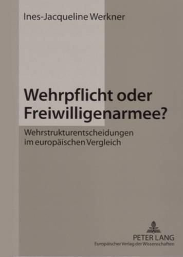 Cover image for Wehrpflicht Oder Freiwilligenarmee?: Wehrstrukturentscheidungen Im Europaeischen Vergleich