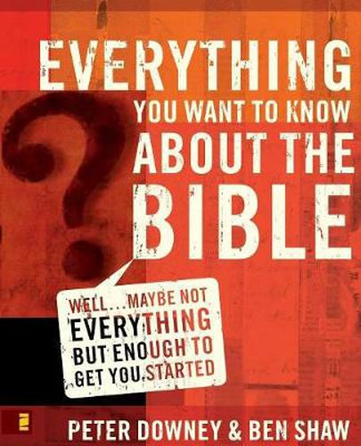 Everything You Want to Know about the Bible: Well...Maybe Not Everything but Enough to Get You Started