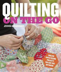 Cover image for Quilting on the Go: English Paper Piecing Projects You Can Take Anywhere