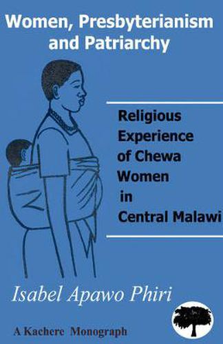 Cover image for Women, Presbyterianism and Patriarchy: Religious Experience of Chewa Women in Central Malawi