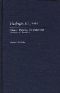 Cover image for Strategic Impasse: Offense, Defense, and Deterrence Theory and Practice