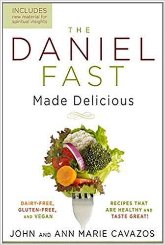 Cover image for The Daniel Fast Made Delicious: Dairy-Free, Gluten-Free & Vegan Recipes That are Healthy and Taste Great!