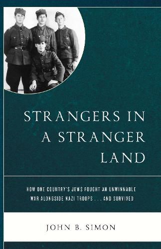 Cover image for Strangers in a Stranger Land: How One Country's Jews Fought an Unwinnable War alongside Nazi Troops... and Survived