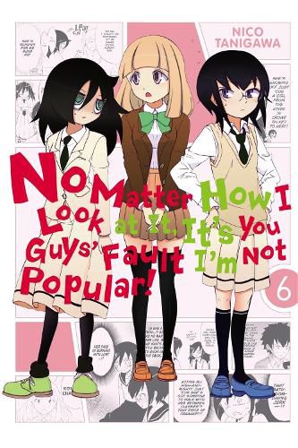 Cover image for No Matter How I Look at It, It's You Guys' Fault I'm Not Popular!, Vol. 6