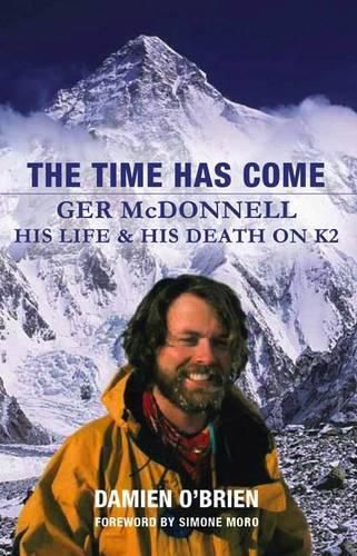 Cover image for The Time Has Come: Ger McDonnell - His Life & His Death on K2