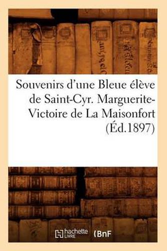 Souvenirs d'Une Bleue Eleve de Saint-Cyr. Marguerite-Victoire de la Maisonfort (Ed.1897)