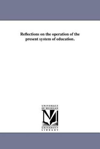 Cover image for Reflections on the Operation of the Present System of Education.