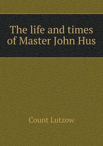 Cover image for The Life and Times of Master John Hus