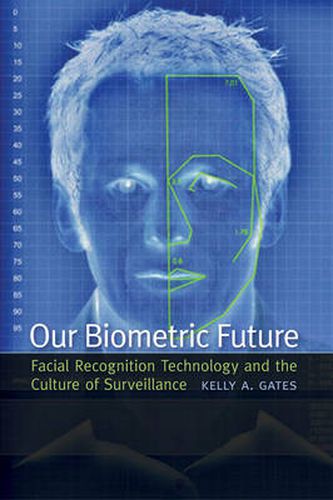 Cover image for Our Biometric Future: Facial Recognition Technology and the Culture of Surveillance