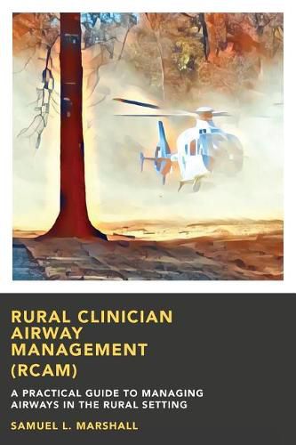 Cover image for Rural Clinician Airway Management (RCAM): A Practical Guide to Managing Airways in the Rural Setting