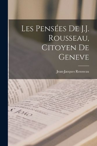 Cover image for Les Pensees De J.J. Rousseau, Citoyen De Geneve