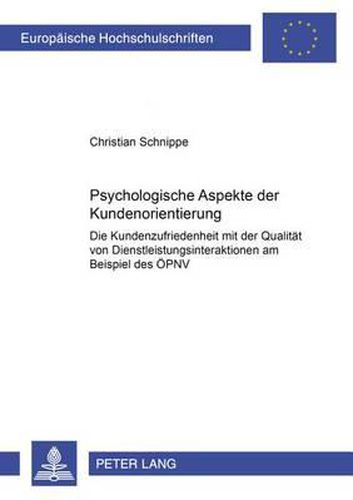 Cover image for Psychologische Aspekte Der Kundenorientierung: Die Kundenzufriedenheit Mit Der Qualitaet Von Dienstleistungsinteraktionen Am Beispiel Des Oepnv