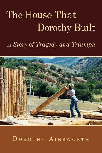 Cover image for The House That Dorothy Built: A Story of Tragedy and Triumph