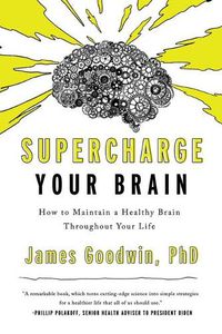 Cover image for Supercharge Your Brain: How to Maintain a Healthy Brain Throughout Your Life