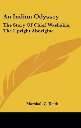 Cover image for An Indian Odyssey: The Story of Chief Washakie, the Upright Aborigine