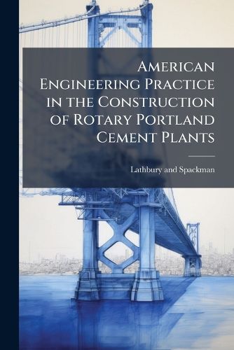 Cover image for American Engineering Practice in the Construction of Rotary Portland Cement Plants