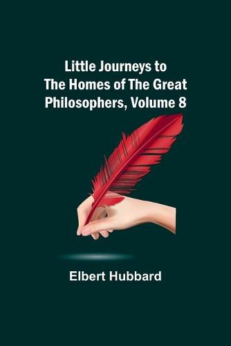 Cover image for Little Journeys to the Homes of the Great Philosophers, Volume 8